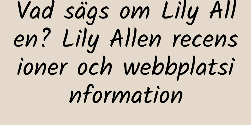 Vad sägs om Lily Allen? Lily Allen recensioner och webbplatsinformation