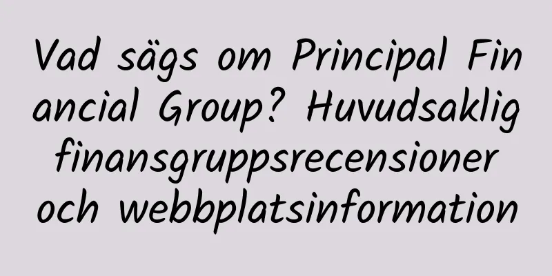 Vad sägs om Principal Financial Group? Huvudsaklig finansgruppsrecensioner och webbplatsinformation