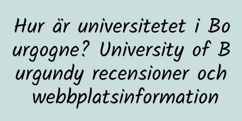 Hur är universitetet i Bourgogne? University of Burgundy recensioner och webbplatsinformation