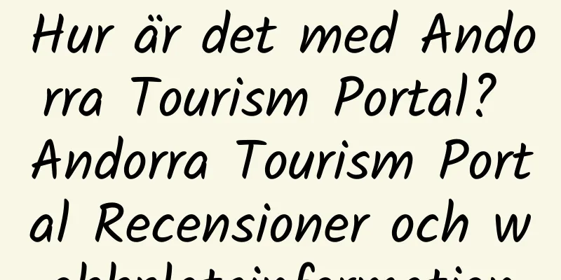 Hur är det med Andorra Tourism Portal? Andorra Tourism Portal Recensioner och webbplatsinformation