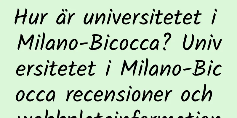 Hur är universitetet i Milano-Bicocca? Universitetet i Milano-Bicocca recensioner och webbplatsinformation
