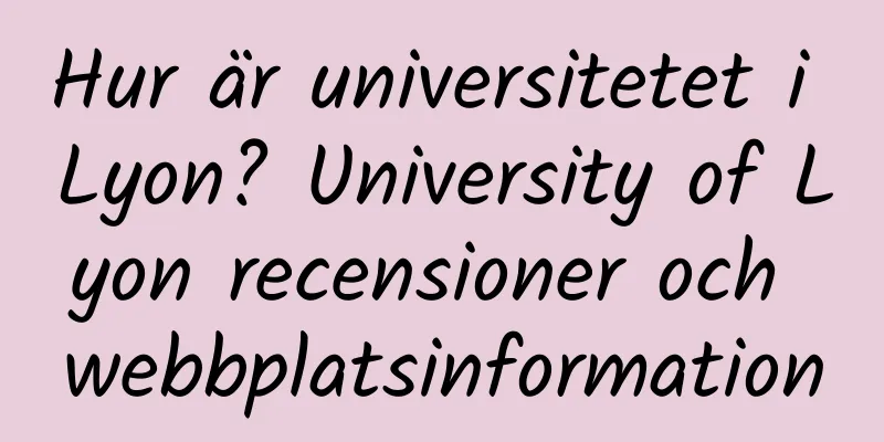 Hur är universitetet i Lyon? University of Lyon recensioner och webbplatsinformation