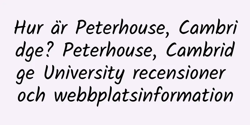 Hur är Peterhouse, Cambridge? Peterhouse, Cambridge University recensioner och webbplatsinformation
