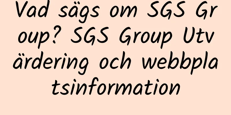 Vad sägs om SGS Group? SGS Group Utvärdering och webbplatsinformation