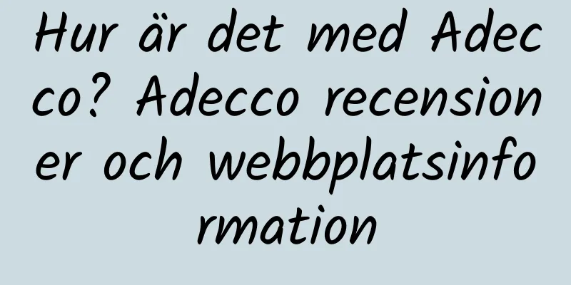 Hur är det med Adecco? Adecco recensioner och webbplatsinformation