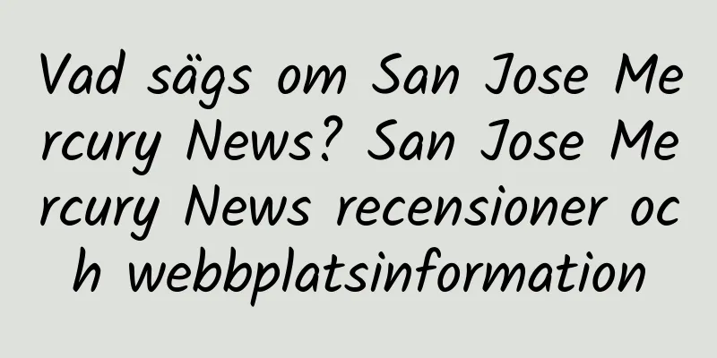 Vad sägs om San Jose Mercury News? San Jose Mercury News recensioner och webbplatsinformation