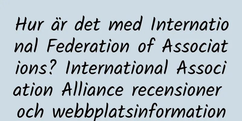 Hur är det med International Federation of Associations? International Association Alliance recensioner och webbplatsinformation