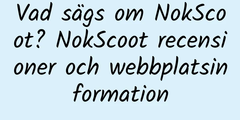 Vad sägs om NokScoot? NokScoot recensioner och webbplatsinformation
