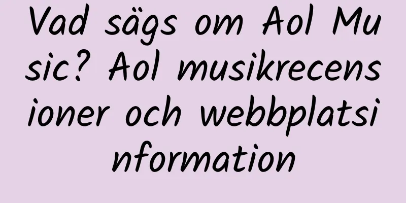 Vad sägs om Aol Music? Aol musikrecensioner och webbplatsinformation