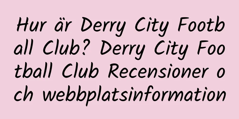 Hur är Derry City Football Club? Derry City Football Club Recensioner och webbplatsinformation