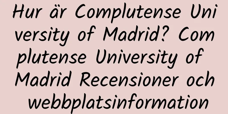 Hur är Complutense University of Madrid? Complutense University of Madrid Recensioner och webbplatsinformation
