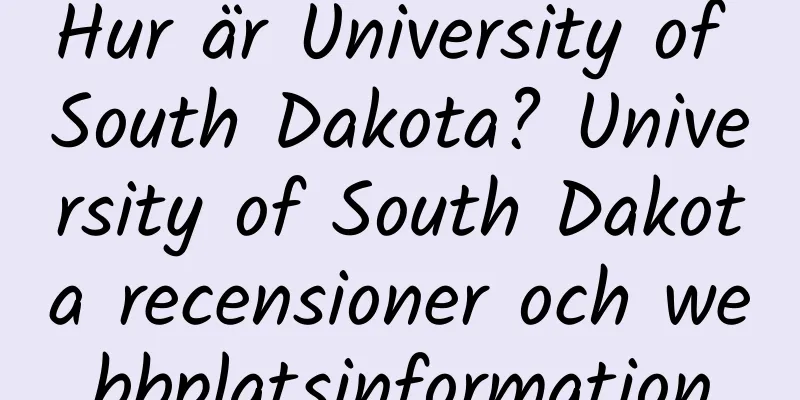 Hur är University of South Dakota? University of South Dakota recensioner och webbplatsinformation