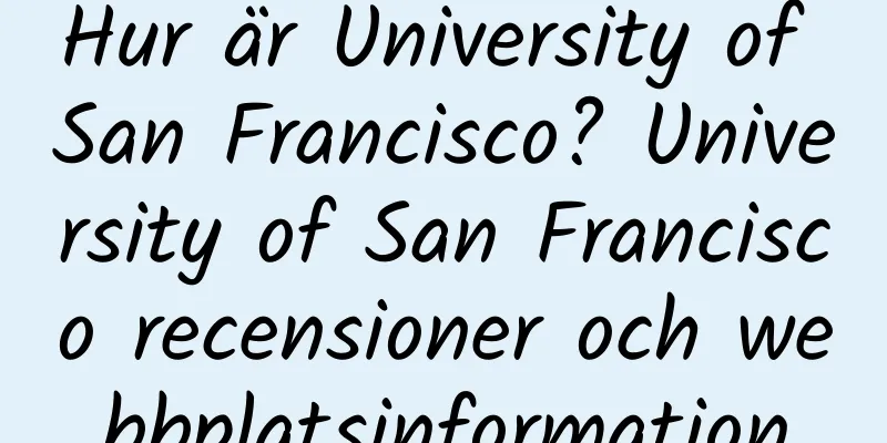 Hur är University of San Francisco? University of San Francisco recensioner och webbplatsinformation