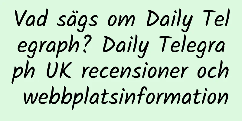 Vad sägs om Daily Telegraph? Daily Telegraph UK recensioner och webbplatsinformation