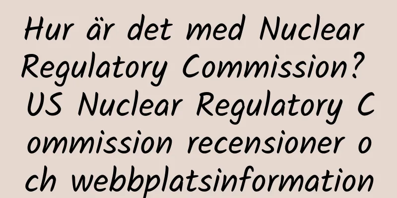 Hur är det med Nuclear Regulatory Commission? US Nuclear Regulatory Commission recensioner och webbplatsinformation