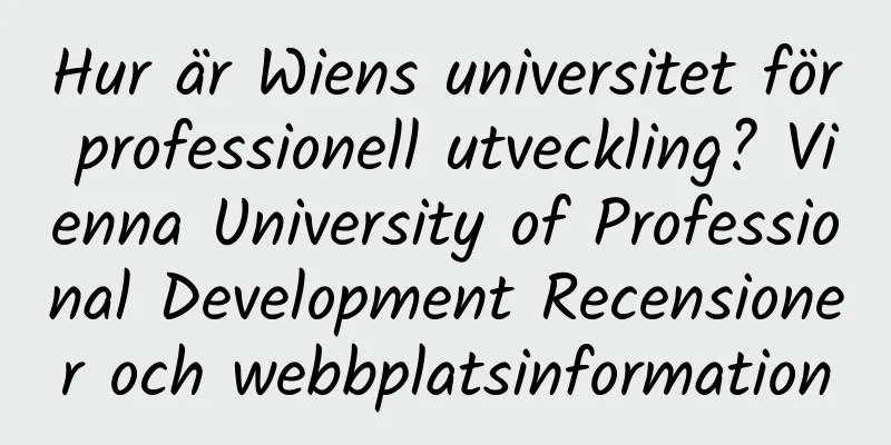 Hur är Wiens universitet för professionell utveckling? Vienna University of Professional Development Recensioner och webbplatsinformation