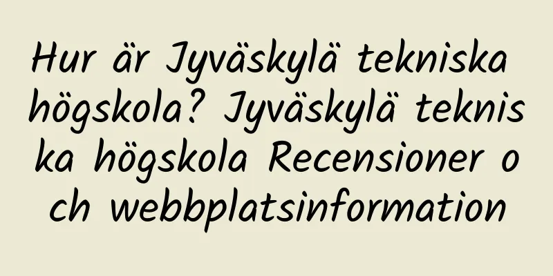 Hur är Jyväskylä tekniska högskola? Jyväskylä tekniska högskola Recensioner och webbplatsinformation