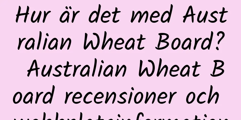 Hur är det med Australian Wheat Board? Australian Wheat Board recensioner och webbplatsinformation