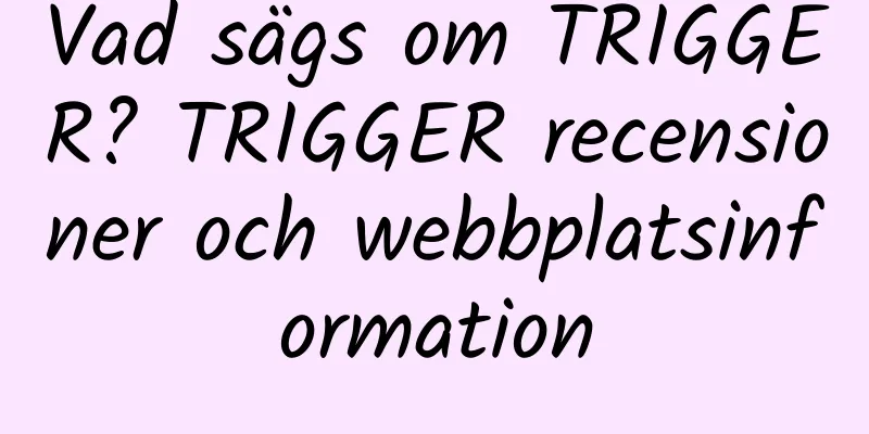 Vad sägs om TRIGGER? TRIGGER recensioner och webbplatsinformation