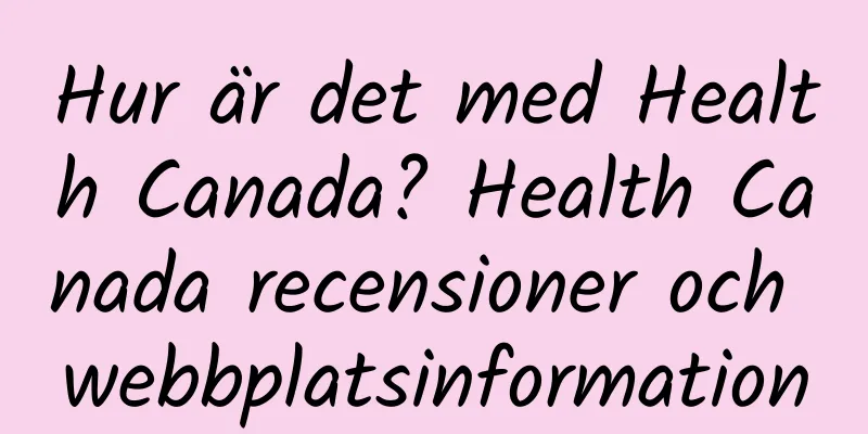 Hur är det med Health Canada? Health Canada recensioner och webbplatsinformation