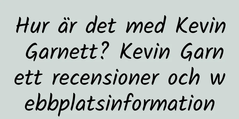 Hur är det med Kevin Garnett? Kevin Garnett recensioner och webbplatsinformation
