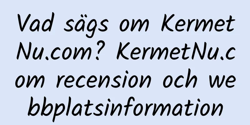 Vad sägs om KermetNu.com? KermetNu.com recension och webbplatsinformation