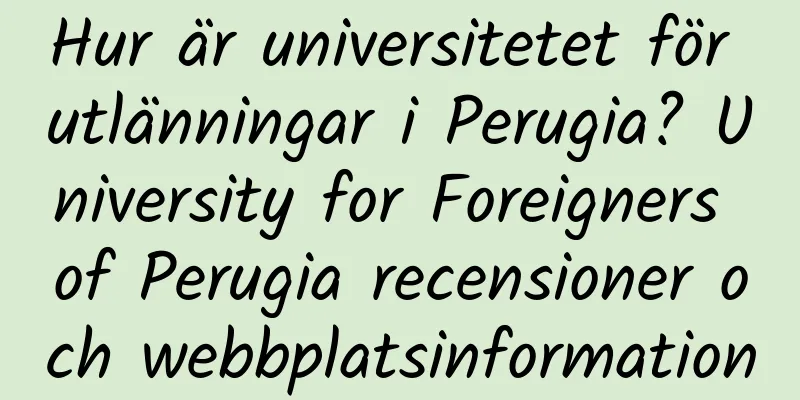 Hur är universitetet för utlänningar i Perugia? University for Foreigners of Perugia recensioner och webbplatsinformation