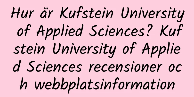 Hur är Kufstein University of Applied Sciences? Kufstein University of Applied Sciences recensioner och webbplatsinformation