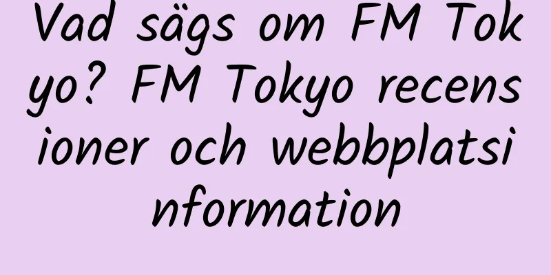 Vad sägs om FM Tokyo? FM Tokyo recensioner och webbplatsinformation