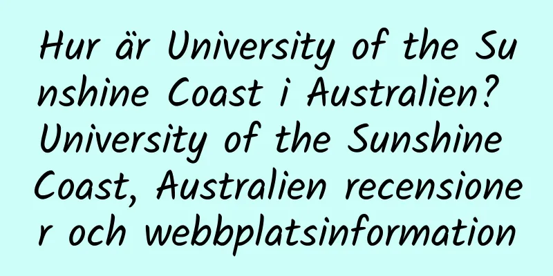 Hur är University of the Sunshine Coast i Australien? University of the Sunshine Coast, Australien recensioner och webbplatsinformation