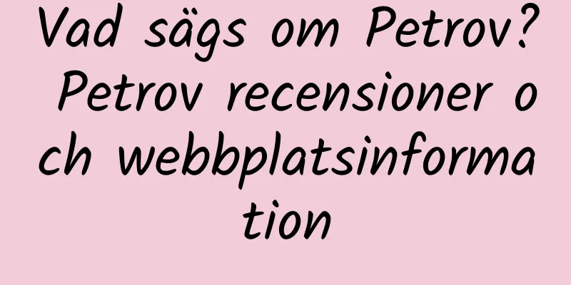 Vad sägs om Petrov? Petrov recensioner och webbplatsinformation