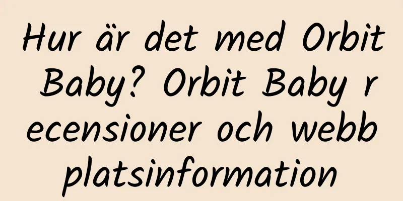 Hur är det med Orbit Baby? Orbit Baby recensioner och webbplatsinformation