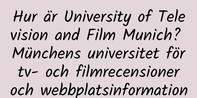 Hur är University of Television and Film Munich? Münchens universitet för tv- och filmrecensioner och webbplatsinformation