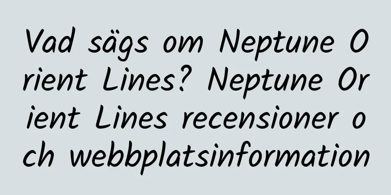 Vad sägs om Neptune Orient Lines? Neptune Orient Lines recensioner och webbplatsinformation