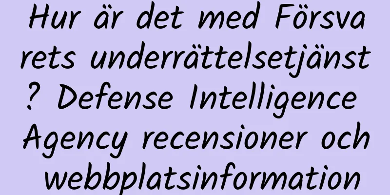 Hur är det med Försvarets underrättelsetjänst? Defense Intelligence Agency recensioner och webbplatsinformation