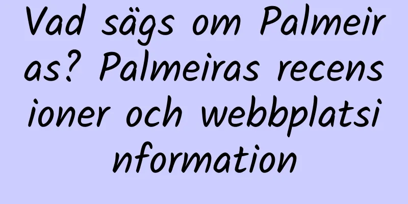 Vad sägs om Palmeiras? Palmeiras recensioner och webbplatsinformation