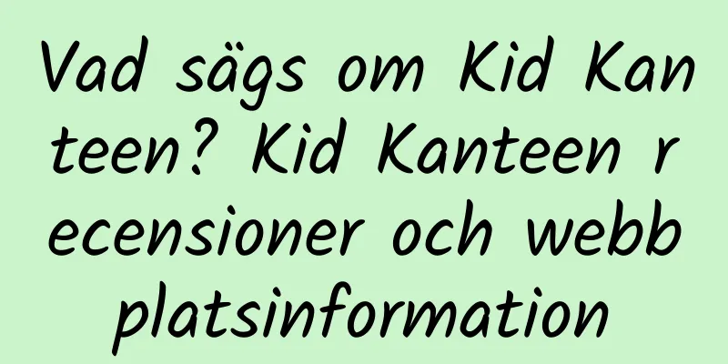 Vad sägs om Kid Kanteen? Kid Kanteen recensioner och webbplatsinformation