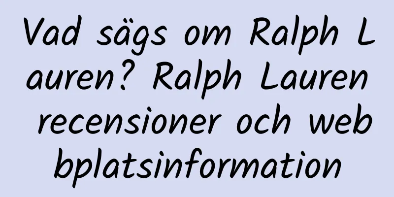 Vad sägs om Ralph Lauren? Ralph Lauren recensioner och webbplatsinformation