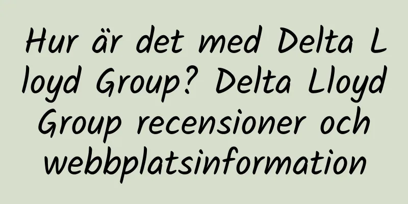 Hur är det med Delta Lloyd Group? Delta Lloyd Group recensioner och webbplatsinformation