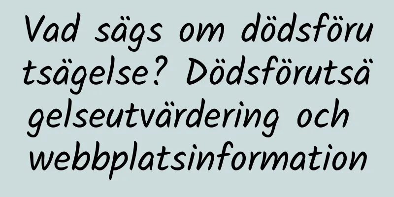 Vad sägs om dödsförutsägelse? Dödsförutsägelseutvärdering och webbplatsinformation