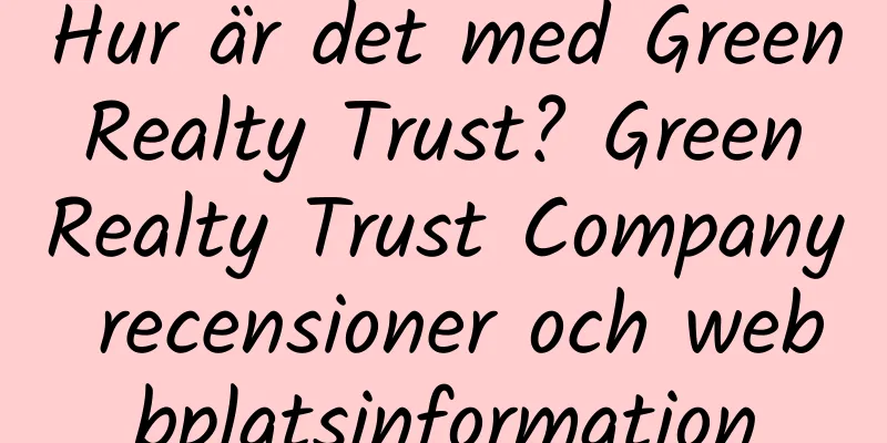 Hur är det med Green Realty Trust? Green Realty Trust Company recensioner och webbplatsinformation