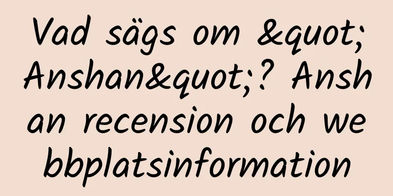 Vad sägs om "Anshan"? Anshan recension och webbplatsinformation
