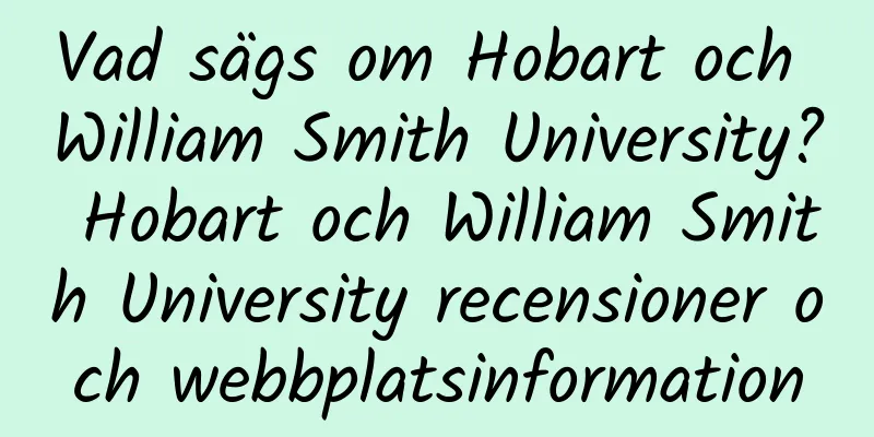 Vad sägs om Hobart och William Smith University? Hobart och William Smith University recensioner och webbplatsinformation