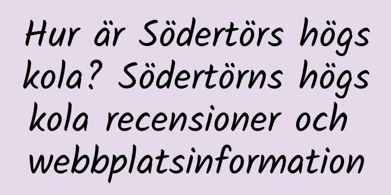Hur är Södertörs högskola? Södertörns högskola recensioner och webbplatsinformation