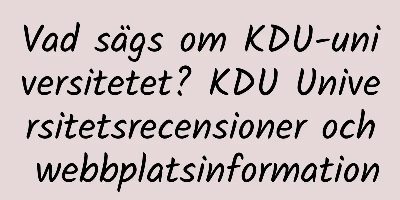 Vad sägs om KDU-universitetet? KDU Universitetsrecensioner och webbplatsinformation