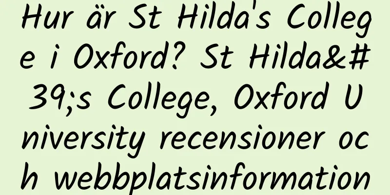 Hur är St Hilda's College i Oxford? St Hilda's College, Oxford University recensioner och webbplatsinformation