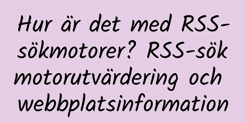 Hur är det med RSS-sökmotorer? RSS-sökmotorutvärdering och webbplatsinformation