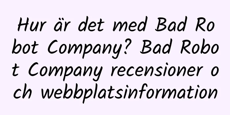 Hur är det med Bad Robot Company? Bad Robot Company recensioner och webbplatsinformation