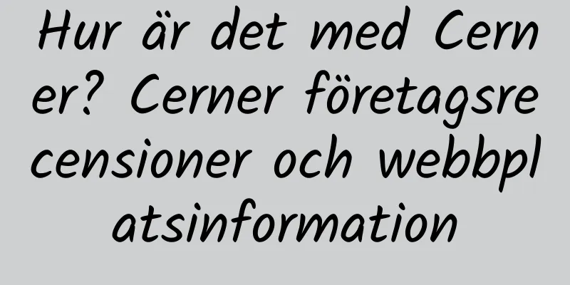 Hur är det med Cerner? Cerner företagsrecensioner och webbplatsinformation