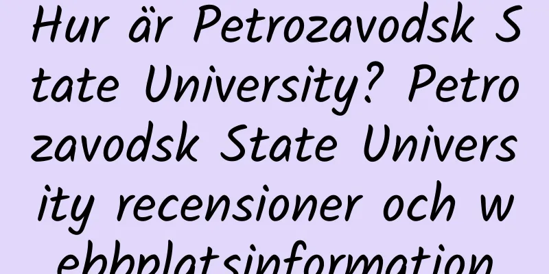 Hur är Petrozavodsk State University? Petrozavodsk State University recensioner och webbplatsinformation